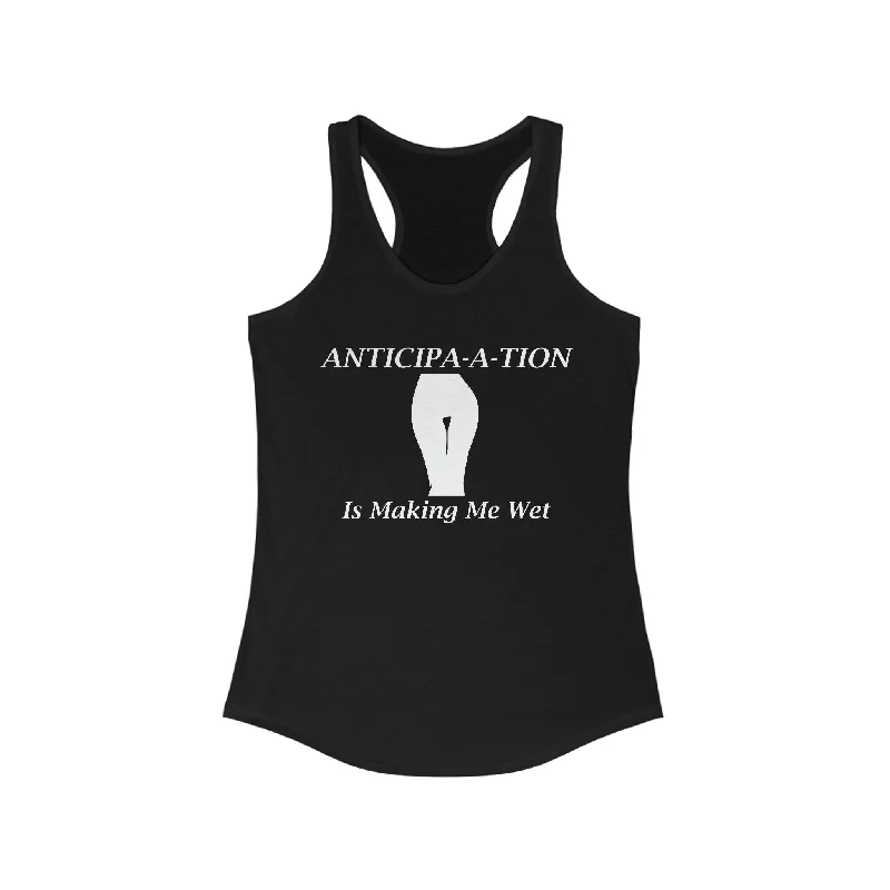 Anticipa-a-tion Is Making Me Wet - Women's Tank Top comfortable tank top