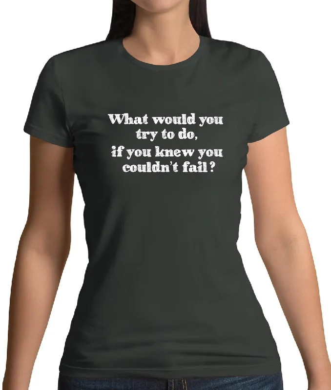 What Would You Do If You Couldn'T Fail Womens T-Shirt Satin Blend Silk Blend Wool Blend